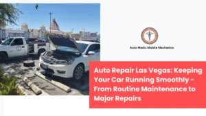 Auto Repair Las Vegas Keeping Your Car Running Smoothly - From Routine Maintenance to Major Repairs