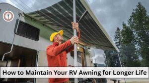 How to Maintain Your RV Awning for Longer Life